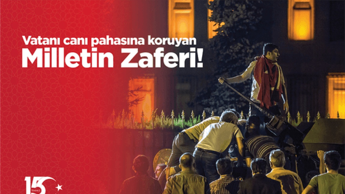 15 TEMMUZ MİLLETİN ZAFERİ !